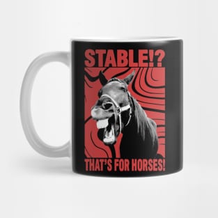 Stable? That's for Horses! Mug